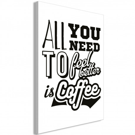 Seinapilt - All You Need to Feel Better Is Coffee (1 Part) Vertical - 40x60